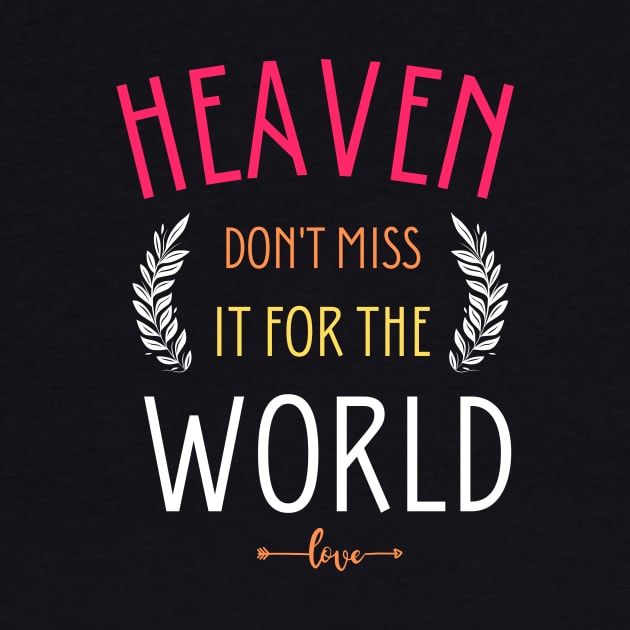 Heaven don't miss it for the world by cypryanus